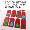 12 DIY Christmas gift tags with Cricut foil Tip